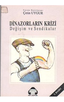 Dinazorların Krizi Değişim Ve Sendikalar/çetin Uygur Dinazorların Krizi Değişim Ve Sendikalar/çetin Uygur
