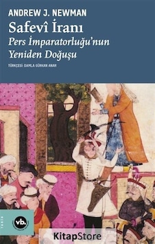 Safevi İranı: Pers İmparatorluğu'nun Yeniden Doğuşu - Andrew J. Newman - VakıfBank Kültür Yayınları Safevi İranı: Pers İmparatorluğu'nun Yeniden Doğuşu - Andrew J. Newman - VakıfBank Kültür Yayınları