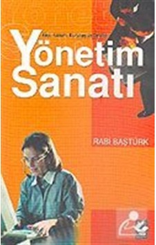 Yönetim Sanatı - Rabi Baştürk Yönetim Sanatı - Rabi Baştürk