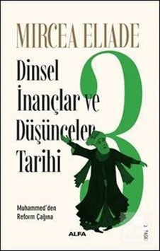 Dinsel İnançlar ve Düşünceler Tarihi 3 - Mircea Eliade - Alfa Yayıncılık Dinsel İnançlar ve Düşünceler Tarihi 3 - Mircea Eliade - Alfa Yayıncılık