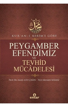 Peygamber Efendimiz ve Tevhid Mücadelesi - Kuran -ı Kerim'e Göre - Nuh Mehmed Solmaz - Ensar Neşriyat Peygamber Efendimiz ve Tevhid Mücadelesi - Kuran -ı Kerim'e Göre - Nuh Mehmed Solmaz - Ensar Neşriyat