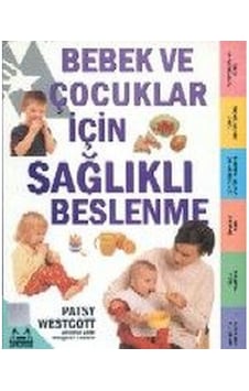 Bebek ve Çocuklar İçin Sağlıklı Beslenme - Patsy Westcott - Arkadaş Yayıncılık