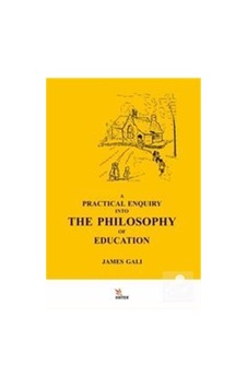 A Practıcal Enquıry Into The Phılosophy Of Educatıon / James Galı