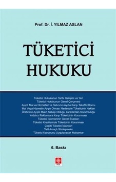 Tüketici Hukuku - İ. Yılmaz Aslan - Ekin Basım Yayın Tüketici Hukuku - İ. Yılmaz Aslan - Ekin Basım Yayın