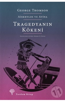 Tragedyanın Kökeni - Aiskhylos ve Atina - George Thomson - Yordam Kitap
