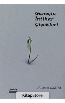 Güneşin İntihar Çiçekleri - Hüseyin Kartal - Dönüşüm Yayınları