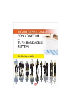 Fon Yönetimi ve Türk Bankacılık Sistemi - Murat Şahin - Ekin Basım Yayın Fon Yönetimi ve Türk Bankacılık Sistemi - Murat Şahin - Ekin Basım Yayın