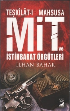 Teşkilat-ı Mahsusa MİT ve İstihbarat Örgütleri - İlhan Bahar - Kamer Yayınları Teşkilat-ı Mahsusa MİT ve İstihbarat Örgütleri - İlhan Bahar - Kamer Yayınları