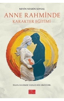 Anne Rahminde Karakter Eğitimi / Nevin Nesrin Soysal Anne Rahminde Karakter Eğitimi / Nevin Nesrin Soysal