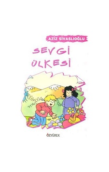Sevgi Ülkesi - Aziz Sivaslıoğlu - Özyürek Yayınevi Sevgi Ülkesi - Aziz Sivaslıoğlu - Özyürek Yayınevi