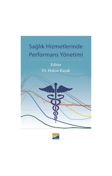 Sağlık Hizmetlerinde Performans Yönetimi- Siyasal Kitabevi Sağlık Hizmetlerinde Performans Yönetimi- Siyasal Kitabevi