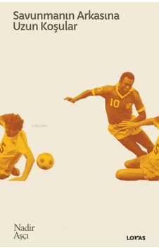 Savunmanın Arkasına Uzun Koşular - Futbol Üzerine Yazılar Iı Savunmanın Arkasına Uzun Koşular - Futbol Üzerine Yazılar Iı