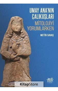 Umay Ananın Çalıkuşları - Mitolojiyi Yorumlarken - Metin Savaş - Çolpan
