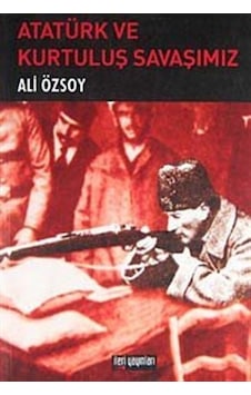 Atatürk ve Kurtuluş Savaşımız - Ali Özsoy - İleri Yayınları Atatürk ve Kurtuluş Savaşımız - Ali Özsoy - İleri Yayınları