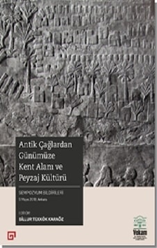 Antik Çağlardan Günümüze Kent Alanı ve Peyzaj Kültürü- Vekam(Vehbi Koç Ankara Ar. Uy ve Ar Antik Çağlardan Günümüze Kent Alanı ve Peyzaj Kültürü- Vekam(Vehbi Koç Ankara Ar. Uy ve Ar