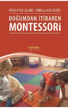 Doğumdan İtibaren Montessori - Lynn Lillard Jessen - Polk Lillard - Kaknüs Yayınları Doğumdan İtibaren Montessori - Lynn Lillard Jessen - Polk Lillard - Kaknüs Yayınları