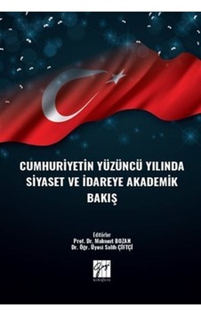 Cumhuriyetin Yüzüncü Yılında Siyaset ve İdareye Akademik Bakış Cumhuriyetin Yüzüncü Yılında Siyaset ve İdareye Akademik Bakış