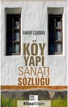 Köy Yapı Sanatı Sözlüğü - Vahap Candan - Atlas Akademi Yayınları Köy Yapı Sanatı Sözlüğü - Vahap Candan - Atlas Akademi Yayınları