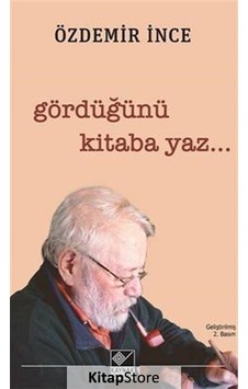 Gördüğünü Kitaba Yaz... - Özdemir İnce - Kaynak Yayınları