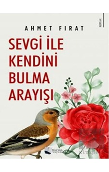 Sevgi ile Kendini Bulma Arayışı - Ahmet Fırat - Karina Yayınevi Sevgi ile Kendini Bulma Arayışı - Ahmet Fırat - Karina Yayınevi