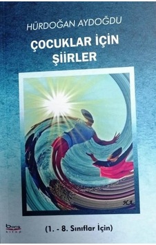 Çocuklar İçin Şiirler 1. - 8. Sınıflar İçin - Hürdoğan Aydoğdu - A.Barış Kitapevi Çocuklar İçin Şiirler 1. - 8. Sınıflar İçin - Hürdoğan Aydoğdu - A.Barış Kitapevi