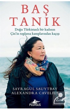 Baş Tanık: Doğu Türkistanlı Bir Kadının Çin'In Toplama Kamplar... Baş Tanık: Doğu Türkistanlı Bir Kadının Çin'In Toplama Kamplar...