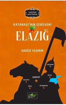 Elazığ: Kayabaşı'nın Serüveni - Tarihimi Okuyorum - Hadice Yıldırım - Akif Yayınları Elazığ: Kayabaşı'nın Serüveni - Tarihimi Okuyorum - Hadice Yıldırım - Akif Yayınları