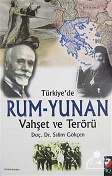 Türkiye'de Rum-Yunan Vahşet ve Terörü - Salim Gökçen - IQ Kültür Sanat Yayıncılık Türkiye'de Rum-Yunan Vahşet ve Terörü - Salim Gökçen - IQ Kültür Sanat Yayıncılık