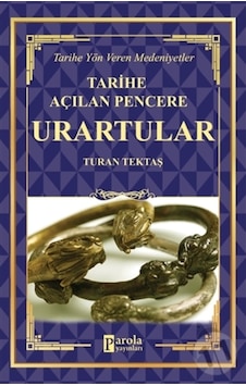 Urartular - Tarihe Açılan Pencere - Tarihe Yön Veren Medeniyetler Urartular - Tarihe Açılan Pencere - Tarihe Yön Veren Medeniyetler