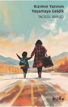 Kızımın Yarınını Yaşamaya Geldik / Tacigül Barışçı Kızımın Yarınını Yaşamaya Geldik / Tacigül Barışçı