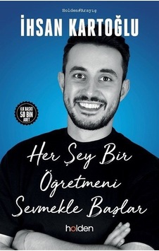 Her Şey Bir Öğretmeni Sevmekle Başlar - İhsan Kartoğlu - Holden Her Şey Bir Öğretmeni Sevmekle Başlar - İhsan Kartoğlu - Holden