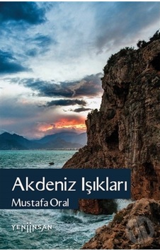 Akdeniz Işıkları - Mustafa Oral - Yeni İnsan Yayınevi Akdeniz Işıkları - Mustafa Oral - Yeni İnsan Yayınevi
