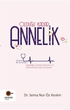 Olduğu Kadar Annelik / Dr. Sema Nur Öz Keskin Olduğu Kadar Annelik / Dr. Sema Nur Öz Keskin