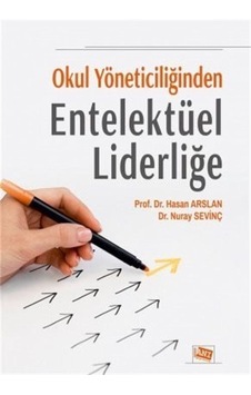 Okul Yöneticiliğinden Entelektüel Liderliğe / Hasan Arslan