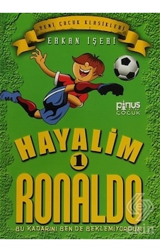 Hayalim Ronaldo 1- Bu Kadarını Bende Beklemiyorum - Erkan İşeri - Pinus Kitap Hayalim Ronaldo 1- Bu Kadarını Bende Beklemiyorum - Erkan İşeri - Pinus Kitap