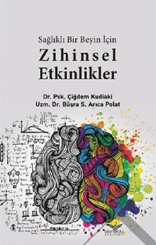 Sağlıklı Bir Beyin için Zihinsel Etkinlikler - Çiğdem Kudiaki - Büşra S. Arıca Polat - Altınordu Sağlıklı Bir Beyin için Zihinsel Etkinlikler - Çiğdem Kudiaki - Büşra S. Arıca Polat - Altınordu