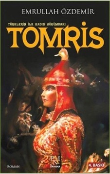 Türklerin İlk Kadın Hükümdarı - Tomris Türklerin İlk Kadın Hükümdarı - Tomris