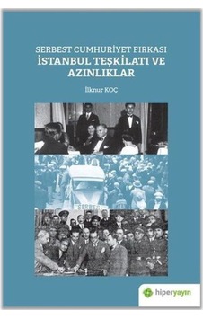 Serbest Cumhuriyet Fırkası İstanbul Teşkilatı ve Azınlıklar - İlknur Koç - Hiperlink Serbest Cumhuriyet Fırkası İstanbul Teşkilatı ve Azınlıklar - İlknur Koç - Hiperlink
