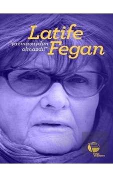 Yazmasaydım Olmazdı! - Latife Fegan - Belge Yayınları Yazmasaydım Olmazdı! - Latife Fegan - Belge Yayınları