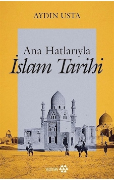 Ana Hatlarıyla İslam Tarihi - Aydın Usta - Yeditepe Yayınevi Ana Hatlarıyla İslam Tarihi - Aydın Usta - Yeditepe Yayınevi