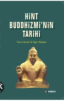 Hint Buddhizmin'nin Tarihi - Ilgaz Hakman - Kabalcı Yayınevi Hint Buddhizmin'nin Tarihi - Ilgaz Hakman - Kabalcı Yayınevi