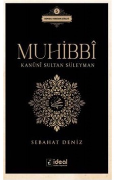 Muhibbi - Kanuni Sultan Süleyman - Sebahat Deniz - İdeal Kültür Yayıncılık