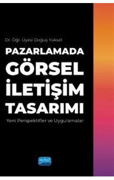 Pazarlamada Görsel İletişim Tasarımı - Yeni Perspektifler ve Uygulamalar - Doğuş Yüksel - Nobel Akademik Yayıncılık Pazarlamada Görsel İletişim Tasarımı - Yeni Perspektifler ve Uygulamalar - Doğuş Yüksel - Nobel Akademik Yayıncılık
