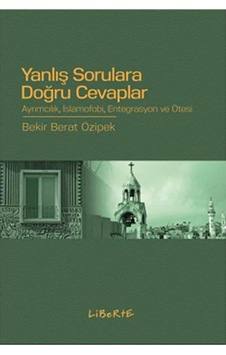 Yanlış Sorulara Doğru Cevaplar - Bekir Berat Özipek - Liberte Yanlış Sorulara Doğru Cevaplar - Bekir Berat Özipek - Liberte