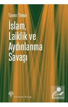 Islam, Laiklik Ve Aydınlanma Savaşı / Taner Timur 9786051723334 Islam, Laiklik Ve Aydınlanma Savaşı / Taner Timur 9786051723334