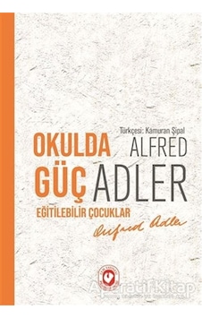 Okulda Güç Eğitilebilir Çocuklar - Alfred Adler - Cem Yayınevi Okulda Güç Eğitilebilir Çocuklar - Alfred Adler - Cem Yayınevi