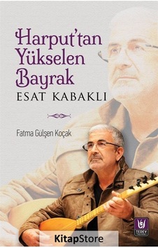 Harput'tan Yükselen Bayrak Esat Kabaklı - Fatma Gülşen Koçak - Türk Edebiyatı Vakfı Yayınları