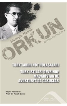 Türk Tarihi Not Hülasaları - Türk İstilası Devrinde Macaristan ve Avusturya'da Casuslar - Hüseyin Namık Orkun - Altınordu Türk Tarihi Not Hülasaları - Türk İstilası Devrinde Macaristan ve Avusturya'da Casuslar - Hüseyin Namık Orkun - Altınordu