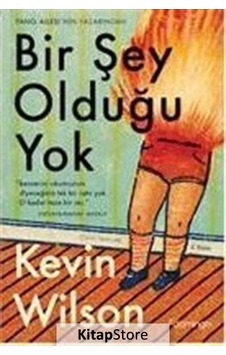 Bir Şey Olduğu Yok / Kevin Wilson Bir Şey Olduğu Yok / Kevin Wilson