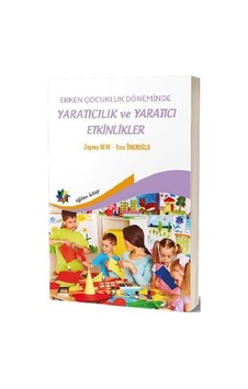 Erken Çocukluk Döneminde Yaratıcılık ve Yaratıcı Etkinlikler Erken Çocukluk Döneminde Yaratıcılık ve Yaratıcı Etkinlikler